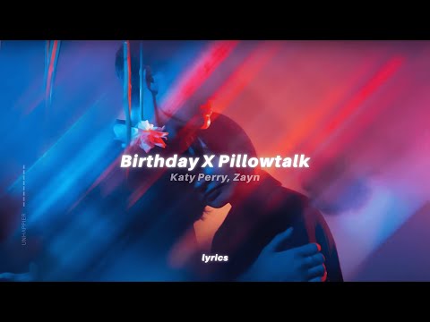 Birthday X Pillowtalk (Lyrics) tiktok mashup | Katy Perry, Zayn