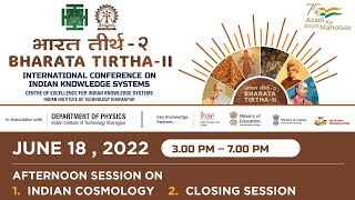 BT II: IKS CONFERENCE BY IIT KHARAGPURAFTERNOON SESSION ON 1) INDIAN COSMOLOGY & 2) CLOSING SESSION