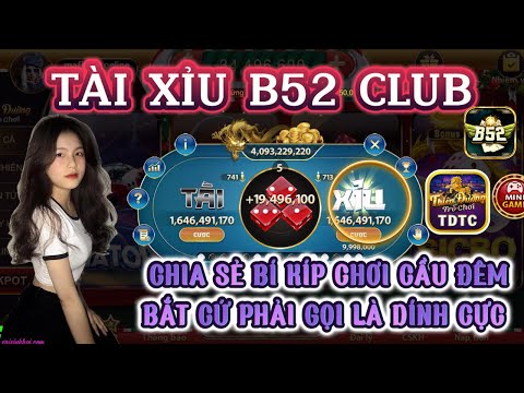 B52 club | Link tải B52 club | chia sẻ bí kíp bắt cầu tài xỉu đêm - đánh siêu dính anh em nên thử