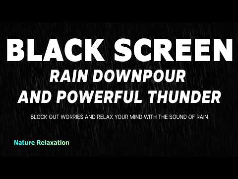 Feel Calm and Sleep Deeply with Rain Downpour and Powerful Thunderstorm Sounds