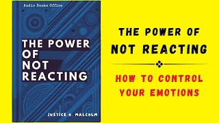 The Power of Not Reacting: How to Control Your Emotions (Audiobook)