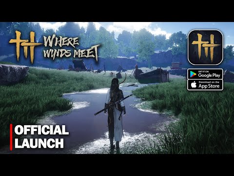 Where Winds Meet Mobile - Official Launch MMORPG Gameplay (Android/iOS)