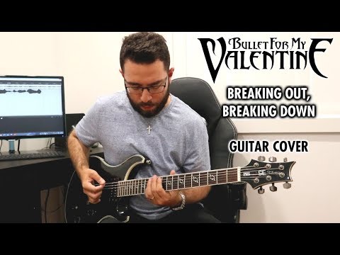 Bullet For My Valentine - Breaking Out, Breaking Down (Guitar Cover)