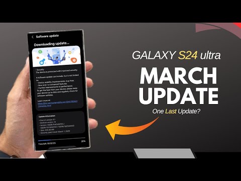 Galaxy S24 Ultra: The Final Curtain? March Update Before One Ul 7!