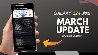 Galaxy S24 Ultra - New March Update! One Last update before OneUi 7?