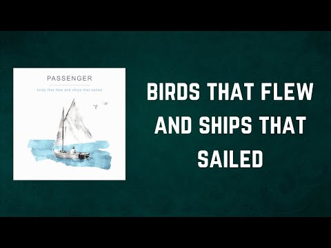 Passenger - Birds that flew and ships that sailed (Lyrics)