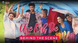 Making of USE KEH DE - DEEPP C |  PRASHANT MURTY | ft. URVASHI PARDESHI | LATEST HINDI SONG 2018