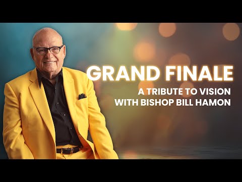 Grand Finale a Tribute to Vision with Bishop Bill Hamon