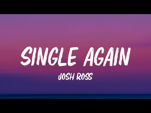 Josh Ross - Single Again (Lyrics)