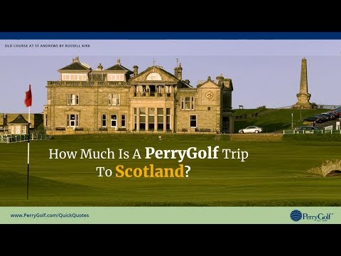 How Much Is a Golf Trip to Scotland? Get A Quick Quote - PerryGolf.com