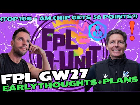 FPL GW27 | Early thoughts + transfer plans | 🔥Top 10k🔥 | Fantasy Premier League Tips 2024/25