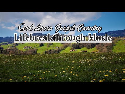 God Loves Gospel Country With Lyrics  LifebreakthroughMusic