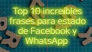 Top 10 increíbles FRASES para estado de WHATSAPP o FACEBOOK