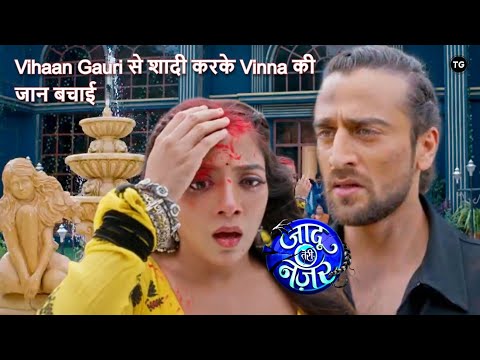 Jaadu Teri Nazar Episode-19 | Vihaan Gauri से शादी करके Vinna की जान बचाई | Daayan Ka Mausam