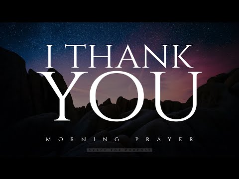 Always Start The Day By Thanking God | Powerful Prayer For All That God Has Done!