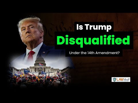 Is Trump Disqualified Under the Fourteenth Amendment?