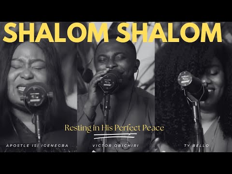 SHALOM SHALOM - Apostle Isi Igenegba, Victor Obichiri, TY Bello and  Prayer Rain