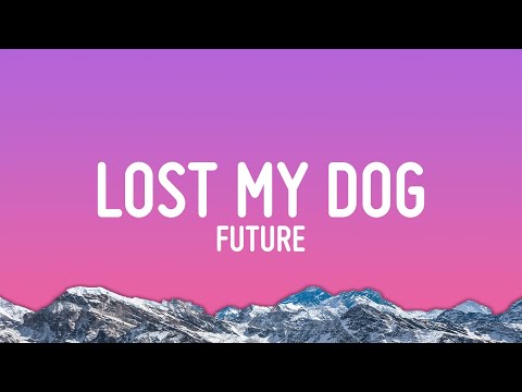 Future - Lost My Dog (Lyrics)