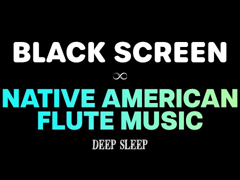 Relaxing Native American Flute Music for Sleep, Meditation BLACK SCREEN