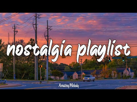 nostalgia throwback mix ~summer roadtrip playlist ~songs that make you feel good