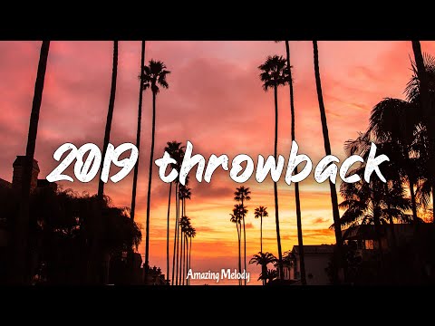 2019 throwback vibes ~nostalgia playlist ~songs that bring you back to summer 2019