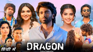 Dragon full movie hindi dubbed 2025 | Pradeep Ranganathan, Anupama p, Kayadu Lohar, review & facts