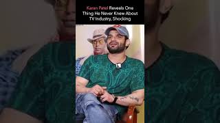 Karan Patel Reveals One Shocking Thing He Never Knew About TV Industry | #shorts