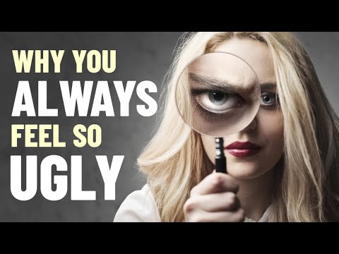 8 Reasons Why You Feel Unattractive