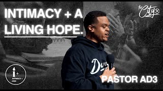 INTIMACY + A LIVING HOPE | PASTOR AD3 | INTIMACY +