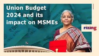 How Does The Union Budget 2024 Impact MSMEs? | RizingTV