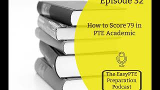 Episode 32 - How to Score 79 in PTE Academic | EasyPTE Podcast