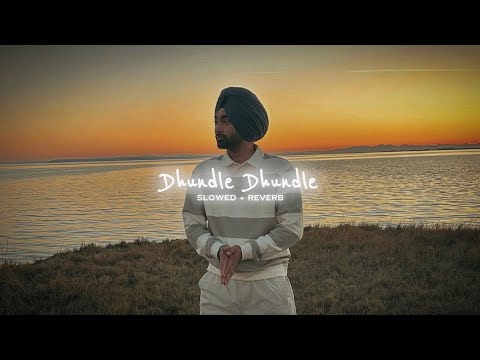 Dhundle Dhundle ( Slowed + Reverb ) - Bunny Johal