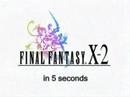 Final Fantasy X-2 "in 5 seconds"