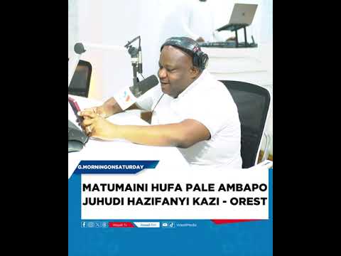 MATUMAINI HUFA PALE AMBAPO JUHUDI HAZIFANYI KAZI - OREST KAWAU