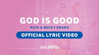 God Is Good (Official Lyric Video) - Nick & Becky Drake (Worship For Everyone)