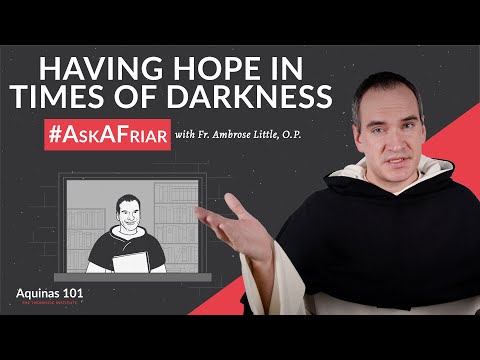 How to Have Hope in Times of Darkness #AskAFriar (Aquinas 101)