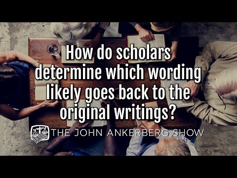 Ankerberg Classic: How do scholars determine what wording likely goes back to the original writings?