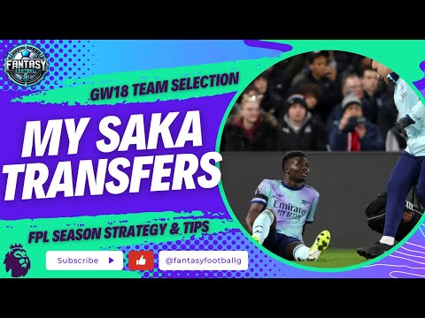 My FPL GW18 Final Team Selection | Who Replaced Saka? | Fantasy Premier League Tips 2024/25