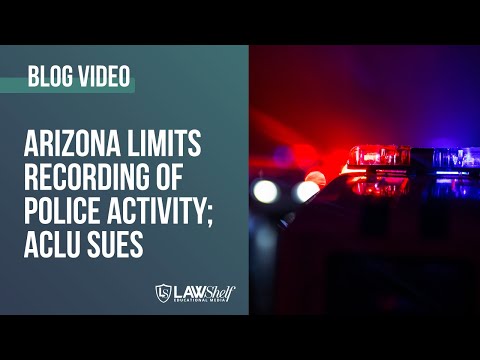 Arizona Limits Recording of Police Activity; ACLU Sues