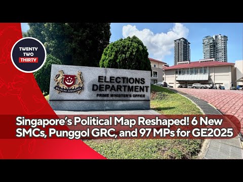 Singapore’s Political Map Reshaped! 6 New SMCs, Punggol GRC, and 97 MPs for GE2025