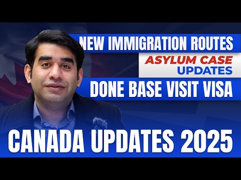 Canada Updates 2025 | Canada Immigration Routes | Done Base Visit Visa | Asylum Case Updates