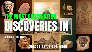 "Unearthed Wonders: The Most Fascinating Discoveries in Archaeology"| Subscribe us for more|