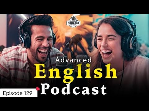 English Learning Podcast Conversation | English Podcast For Advanced | Episode 129