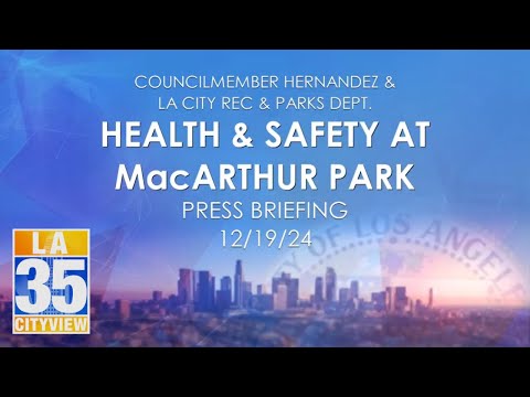 Health & Safety at MacArthur Park Press Briefing 12/19/24