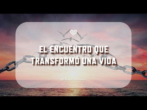 EL ENCUENTRO QUE TRANSFORMÓ UNA VIDA