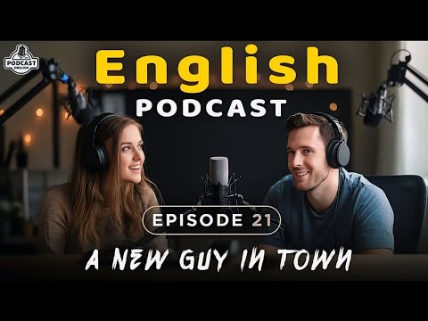 A New Guy in Town | English Podcast For Advanced | Episode 21