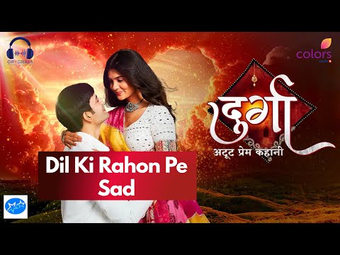 Dil Ki Rahon Pe | Durga | Sad | Title Song | Pranali Rathod | Aashay Mishra | DuAn | Colors