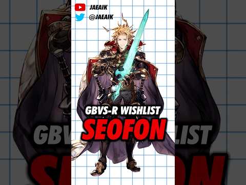 GBVS-R Season 2 Wishlist: Seofon #jaeaik #gbf #gbvs #gbvsr #seofon