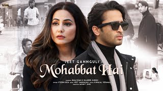 Mohabbat Hai (Video) Mohit Suri | Jeet Gannguli | Stebin Ben | Hina Khan, Shaheer Sheikh | Kunaal V