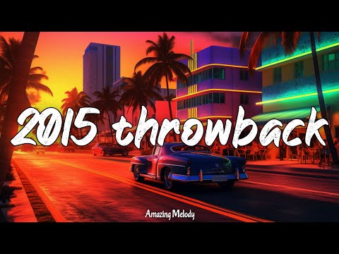 2015 throwback vibes ~nostalgia playlist ~2015 roadtrip mix